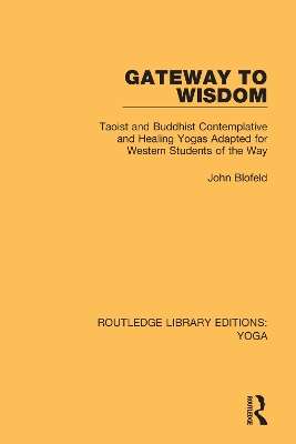 Gateway to Wisdom: Taoist and Buddhist Contemplative and Healing Yogas Adapted for Western Students of the Way book