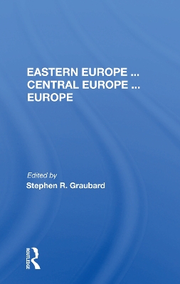 Eastern Europe . . . Central Europe . . . Europe by Stephen R Graubard