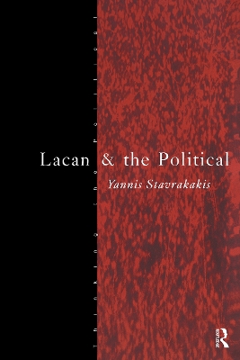 Lacan and the Political by Yannis Stavrakakis