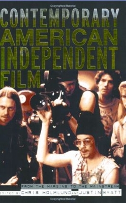 Contemporary American Independent Film by Christine Holmlund