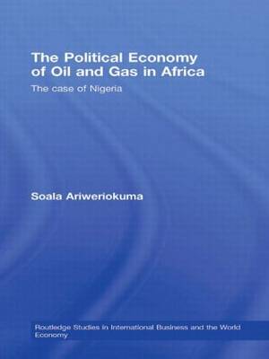 The The Political Economy of Oil and Gas in Africa: The case of Nigeria by Soala Ariweriokuma