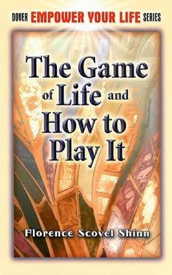 The Game of Life and How to Play It by Florence Scovel Shinn