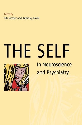 The Self in Neuroscience and Psychiatry by Tilo Kircher