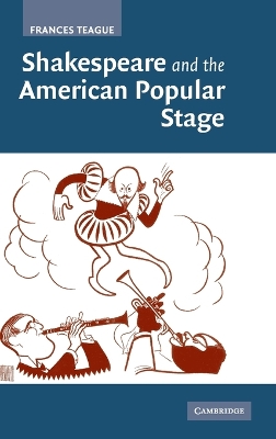 Shakespeare and the American Popular Stage by Frances Teague