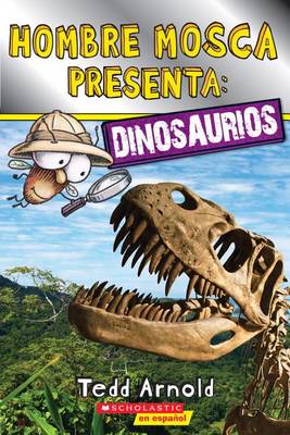 Hombre Mosca Presenta: Dinosaurios by Tedd Arnold