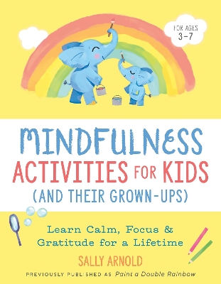 Mindfulness Activities for Kids (and Their Grown-Ups): Learn Calm, Focus, and Gratitude for a Lifetime book