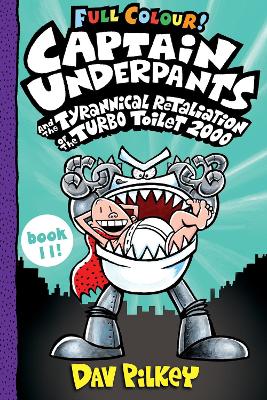 Captain Underpants and the Tyrannical Retaliation of the Turbo Toilet 2000 Full Colour by Dav Pilkey