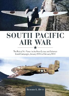South Pacific Air War: The Role of Airpower in the New Guinea and Solomon Island Campaigns, January 1943 to February 1944 book