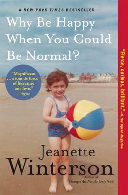 Why Be Happy When You Could Be Normal? by Jeanette Winterson