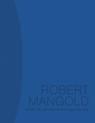 Robert Mangold: Beyond the Line; Paintings and Project 2000-2008 book