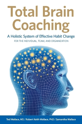 Total Brain Coaching: A Holistic System of Effective Habit Change For the Individual, Team, and Organization book