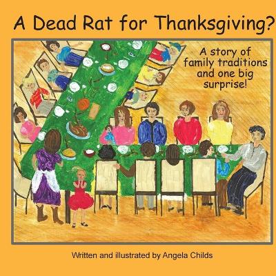 A Dead Rat for Thanksgiving?: A Story of Family Traditions ... and One Big Surprise by Angela Childs