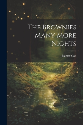 The The Brownies Many More Nights by Palmer Cox
