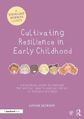 Cultivating Resilience in Early Childhood: A Practical Guide to Support the Mental Health and Wellbeing of Young Children book