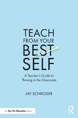 Teach from Your Best Self: A Teacher’s Guide to Thriving in the Classroom book