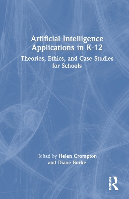 Artificial Intelligence Applications in K-12: Theories, Ethics, and Case Studies for Schools book