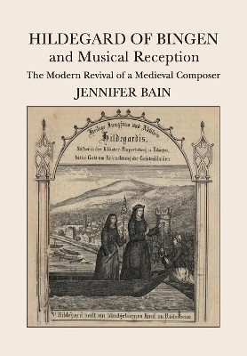 Hildegard of Bingen and Musical Reception by Jennifer Bain