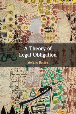 A Theory of Legal Obligation by Stefano Bertea