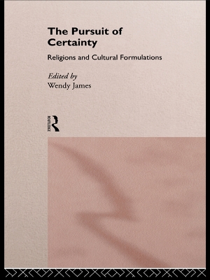 The Pursuit of Certainty: Religious and Cultural Formulations by Wendy James