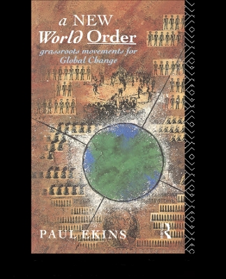 A A New World Order: Grassroots Movements for Global Change by Paul Ekins