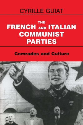 The The French and Italian Communist Parties: Comrades and Culture by Cyrille Guiat