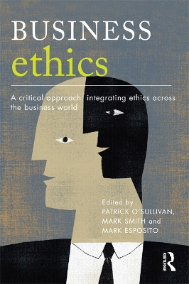 Business Ethics: A Critical Approach: Integrating Ethics Across the Business World by Patrick O'Sullivan