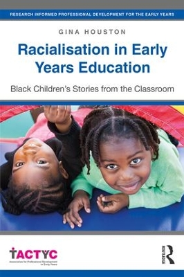 Racialisation in Early Years Education: Black Children’s Stories from the Classroom by Gina Houston