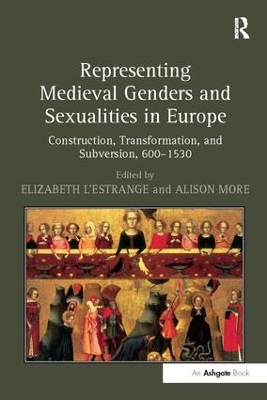Representing Medieval Genders and Sexualities in Europe: Construction, Transformation, and Subversion, 600–1530 by Elizabeth L'Estrange