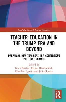 Teacher Education in the Trump Era and Beyond: Preparing New Teachers in a Contentious Political Climate book