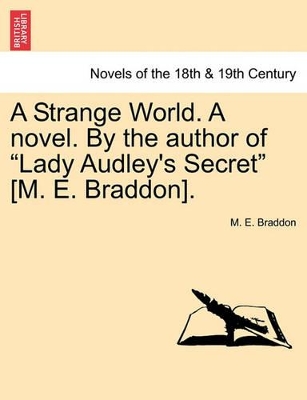 A Strange World. a Novel. by the Author of Lady Audley's Secret [M. E. Braddon]. by Mary Elizabeth Braddon