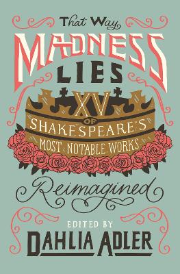That Way Madness Lies: 15 of Shakespeare's Most Notable Works Reimagined book