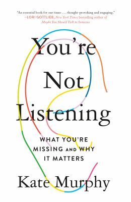 You're Not Listening: What You're Missing and Why It Matters book