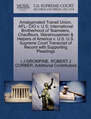 Amalgamated Transit Union, Afl- CIO V. U S; International Brotherhood of Teamsters, Chauffeurs, Warehousemen & Helpers of America V. U.S. U.S. Supreme Court Transcript of Record with Supporting Pleadings book