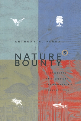 Nature's Bounty: Historical and Modern Environmental Perspectives by Anthony N. Penna