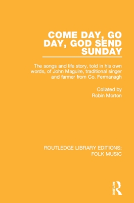 Come Day, Go Day, God Send Sunday: The songs and life story, told in his own words, of John Maguire, traditional singer and farmer from Co. Fermanagh. book