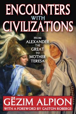Encounters with Civilizations: From Alexander the Great to Mother Teresa by Gezim Alpion