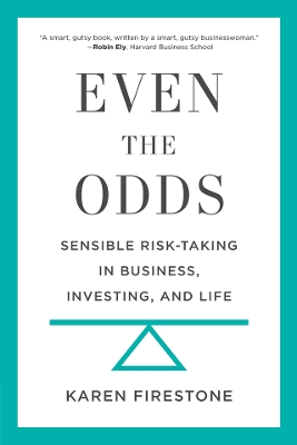 Even the Odds: Sensible Risk-Taking in Business, Investing, and Life by Karen Firestone