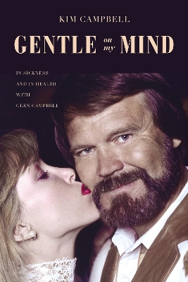 Gentle on My Mind: In Sickness and in Health with Glen Campbell book