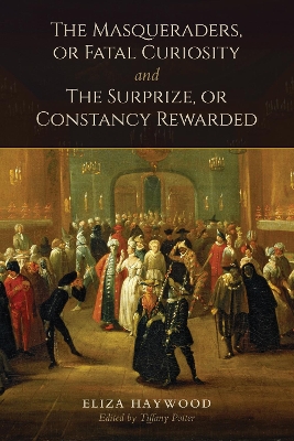 Masqueraders, or Fatal Curiosity, and The Surprize, or Constancy Rewarded book