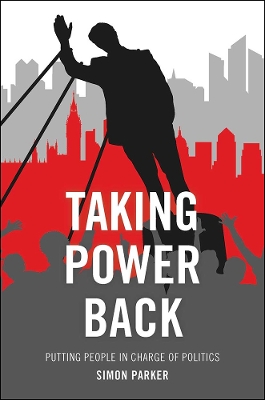 Taking Power Back: Putting People in Charge of Politics book