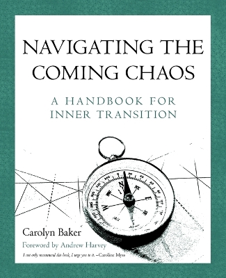 Navigating The Coming Chaos: A Handbook For Inner Transition book