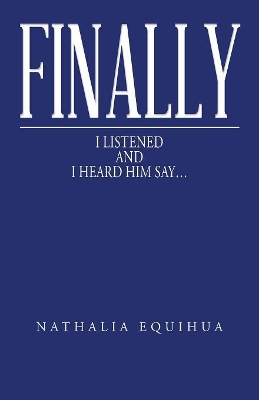 Finally I Listened and I Heard Him Say... by Nathalia Equihua