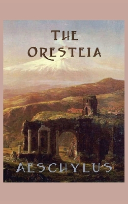 The The Oresteia by Aeschylus Aeschylus