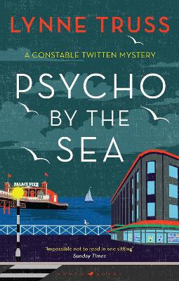 Psycho by the Sea: The new murder mystery in the prize-winning Constable Twitten series by Lynne Truss