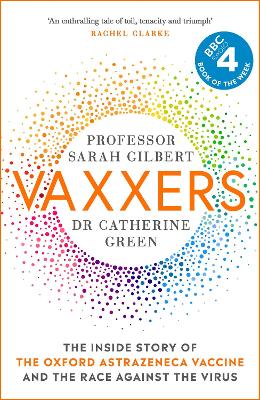 Vaxxers: The Inside Story of the Oxford AstraZeneca Vaccine and the Race Against the Virus by Sarah Gilbert
