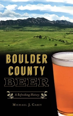 Boulder County Beer: A Refreshing History book