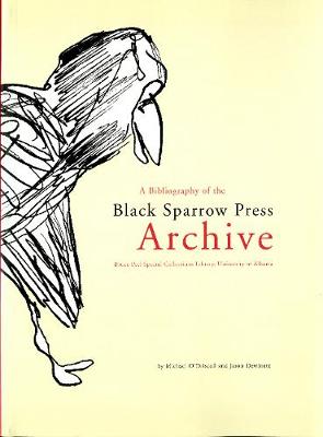 Bibliography of the Black Sparrow Press Archive: Bruce Peel Special Collections Library, University of Alberta book