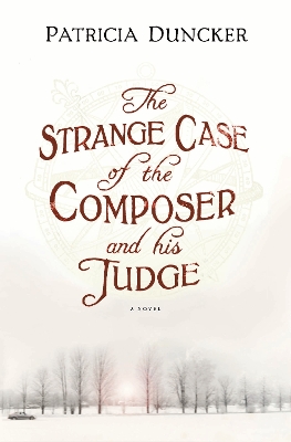 The The Strange Case of the Composer and His Judge by Patricia Duncker