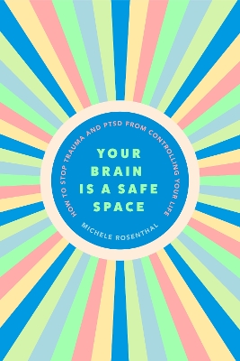 Your Brain Is a Safe Space: How to Heal Trauma and PTSD book