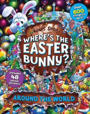 Where's the Easter Bunny? Around the World by Louis Shea